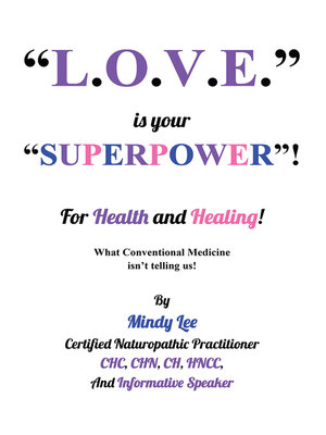 cover image of L.O.V.E. is your "SUPERPOWER" for Health and Healing